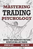 Mastering Trading Psychology: Improve Your Trading with Firsthand Reports by Real-Life Traders