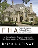 FHA Training Manual for Loan Officers and Loan Processors: A Comprehensive Resource that includes the latest updates on FHA loan origination