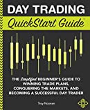 Day Trading QuickStart Guide: The Simplified Beginner's Guide to Winning Trade Plans, Conquering the Markets, and Becoming a Successful Day Trader (QuickStart Guides™ - Finance)